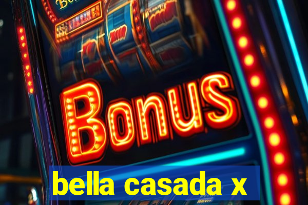 bella casada x